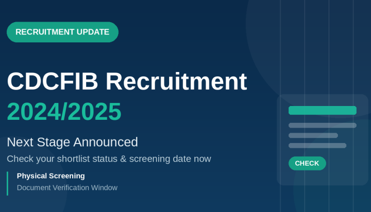 CDCFIB 2024/2025 Recruitment Exercise: Next Stage & Status Check Guide