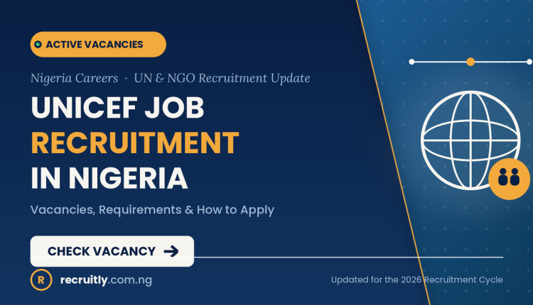 UNICEF Job Recruitment in Nigeria 2026 – Vacancies, Requirements, and How to Apply
